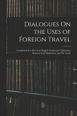 bokomslag Dialogues On the Uses of Foreign Travel