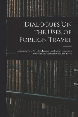 Dialogues On the Uses of Foreign Travel 1