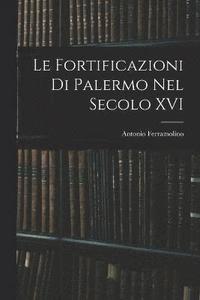 bokomslag Le Fortificazioni Di Palermo Nel Secolo XVI