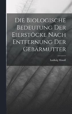 bokomslag Die Biologische Bedeutung Der Eierstcke Nach Entfernung Der Gebrmutter