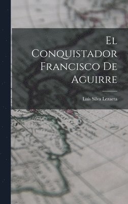 Conquistador Francisco De Aguirre