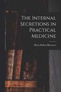 bokomslag The Internal Secretions in Practical Medicine