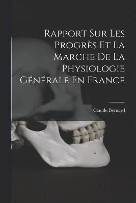 bokomslag Rapport Sur Les Progrs Et La Marche De La Physiologie Gnrale En France