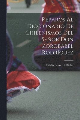 bokomslag Reparos Al Diccionario De Chilenismos Del Seor Don Zorobabel Rodrguez