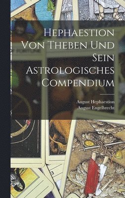 Hephaestion Von Theben Und Sein Astrologisches Compendium 1