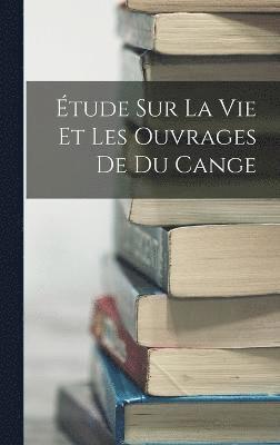 bokomslag tude Sur La Vie Et Les Ouvrages De Du Cange