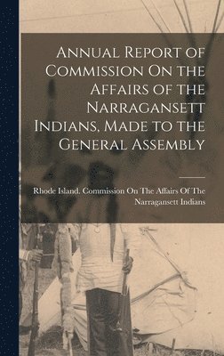 bokomslag Annual Report of Commission On the Affairs of the Narragansett Indians, Made to the General Assembly