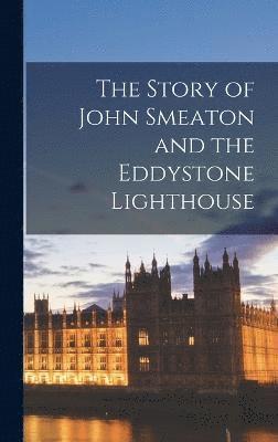 bokomslag The Story of John Smeaton and the Eddystone Lighthouse