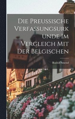 Rudolf Smend - Preussische Verfassungsurkunde Im Vergleich Mit Der Belgischen, Inbunden