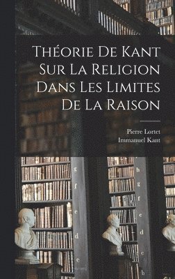 Théorie De Kant Sur La Religion Dans Les Limites De La Raison