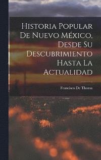 bokomslag Historia Popular De Nuevo México, Desde Su Descubrimiento Hasta La Actualidad