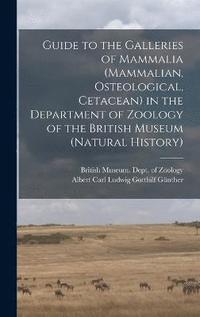 bokomslag Guide to the Galleries of Mammalia (Mammalian, Osteological, Cetacean) in the Department of Zoology of the British Museum (Natural History)