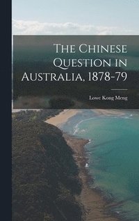 bokomslag The Chinese Question in Australia, 1878-79