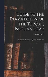 bokomslag Guide to the Examination of the Throat, Nose and Ear