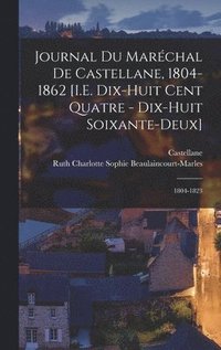 bokomslag Journal Du Marchal De Castellane, 1804-1862 [I.E. Dix-Huit Cent Quatre - Dix-Huit Soixante-Deux]