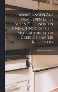 bokomslag Erinnerungen Aus Dem Leben Eines Alten Geognosten Und Ethnographen, Mit Nachrichten ber Die Familie Keferstein