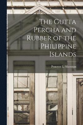 The Gutta Percha and Rubber of the Philippine Islands 1