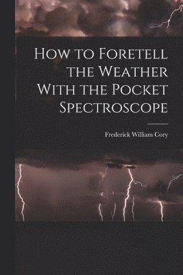 bokomslag How to Foretell the Weather With the Pocket Spectroscope