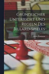 bokomslag Grndlicher Unterricht Und Regeln Des Billard-Spieles