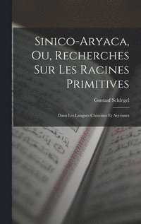 bokomslag Sinico-Aryaca, Ou, Recherches Sur Les Racines Primitives