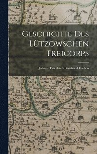 bokomslag Geschichte Des Ltzowschen Freicorps