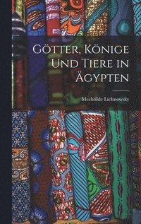 bokomslag Gtter, Knige Und Tiere in gypten