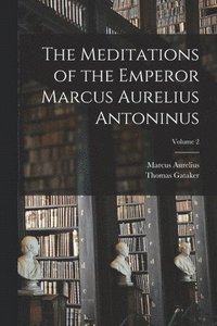 bokomslag The Meditations of the Emperor Marcus Aurelius Antoninus; Volume 2