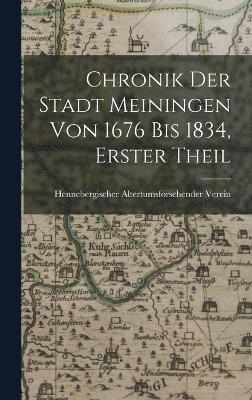 Chronik Der Stadt Meiningen Von 1676 Bis 1834, Erster Theil