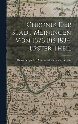 Chronik Der Stadt Meiningen Von 1676 Bis 1834, Erster Theil 1