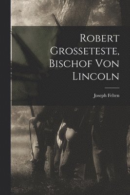 bokomslag Robert Grosseteste, Bischof Von Lincoln