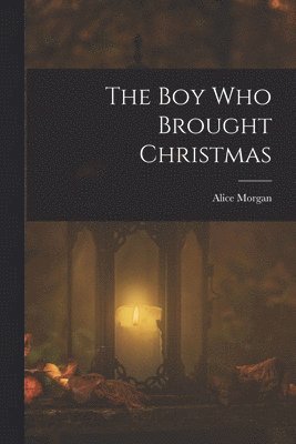 Alice Morgan - Boy Who Brought Christmas, Häftad