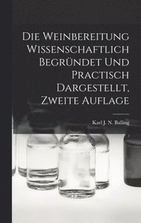 bokomslag Die Weinbereitung Wissenschaftlich Begrndet Und Practisch Dargestellt, Zweite Auflage