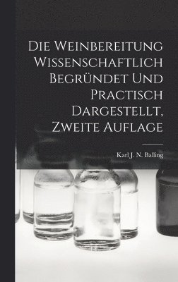 Die Weinbereitung Wissenschaftlich Begrndet Und Practisch Dargestellt, Zweite Auflage 1