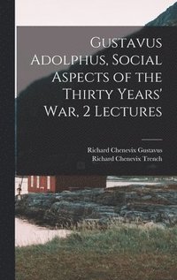 bokomslag Gustavus Adolphus, Social Aspects of the Thirty Years' War, 2 Lectures