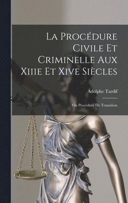 La Procdure Civile Et Criminelle Aux Xiiie Et Xive Sicles 1