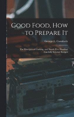 George E Cornforth, George E. Cornforth - Good Food, How to Prepare It, Inbunden