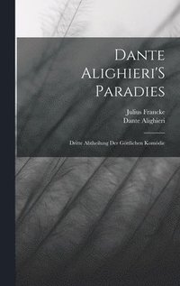 bokomslag Dante Alighieri'S Paradies: Dritte Abtheilung Der Göttlichen Komödie
