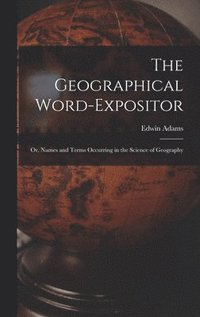 bokomslag The Geographical Word-Expositor