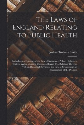 The Laws of England Relating to Public Health 1