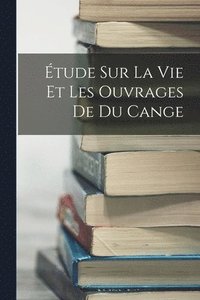 bokomslag tude Sur La Vie Et Les Ouvrages De Du Cange
