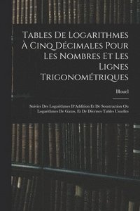 bokomslag Tables De Logarithmes  Cinq Dcimales Pour Les Nombres Et Les Lignes Trigonomtriques