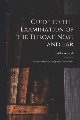 William Lamb - Guide to the Examination of the Throat, Nose and Ear, Häftad