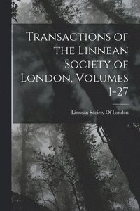 bokomslag Transactions of the Linnean Society of London, Volumes 1-27
