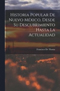 bokomslag Historia Popular De Nuevo Mxico, Desde Su Descubrimiento Hasta La Actualidad