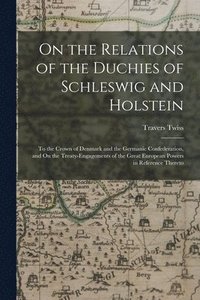 bokomslag On the Relations of the Duchies of Schleswig and Holstein