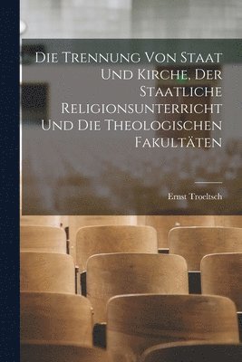 bokomslag Trennung Von Staat Und Kirche, Der Staatliche Religionsunterricht Und Die Theologischen Fakultäten