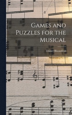 Daniel Bloomfield - Games and Puzzles for the Musical, Inbunden