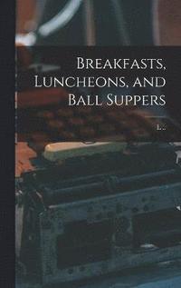 bokomslag Breakfasts, Luncheons, and Ball Suppers