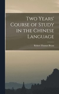 bokomslag Two Years' Course of Study in the Chinese Language