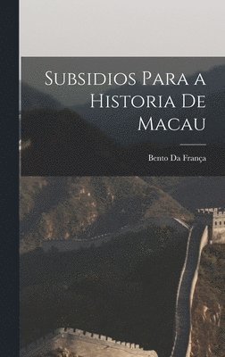 bokomslag Subsidios Para a Historia De Macau